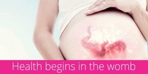Health begins in the womb