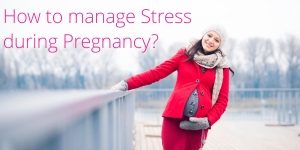How to manage Stress during Pregnancy?