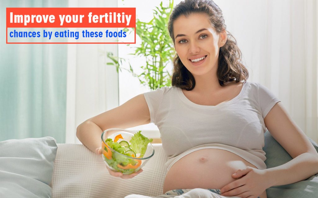 Improve your fertility chances by eating these foods