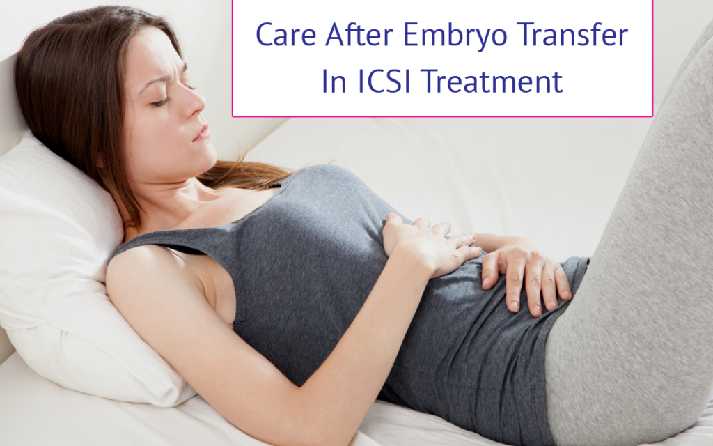 Care After Embryo Transfer In ICSI Treatment