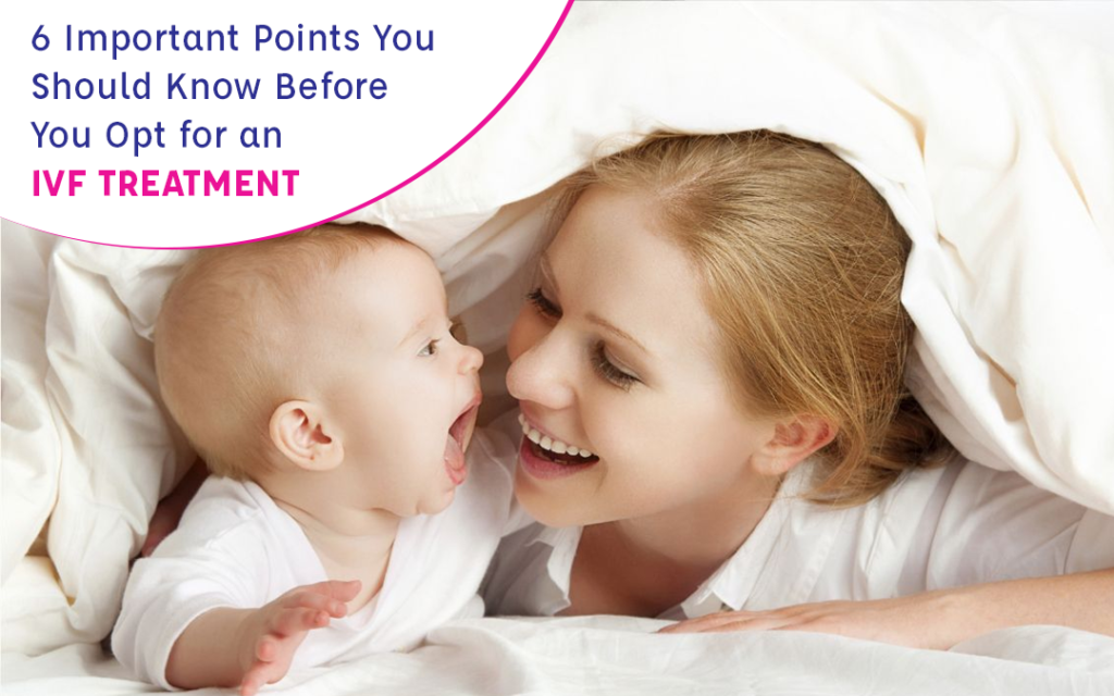 6 Important Points You Should Know Before You Opt for an IVF Treatment