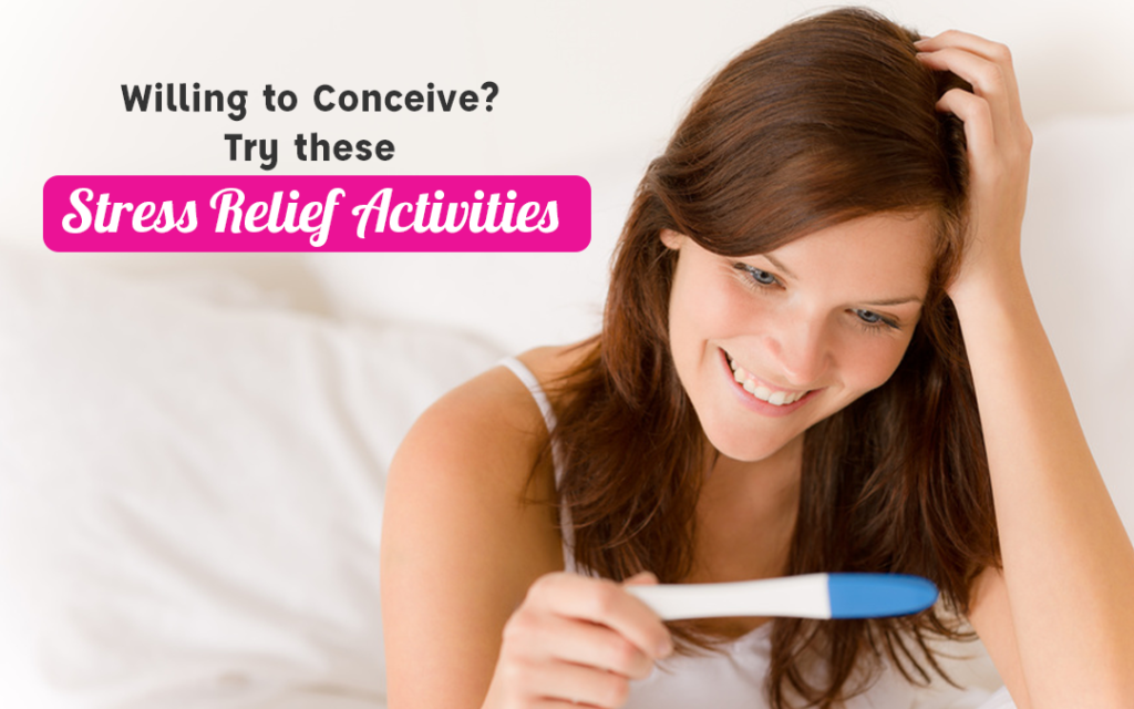 Willing to Conceive? Try these stress relief activities
