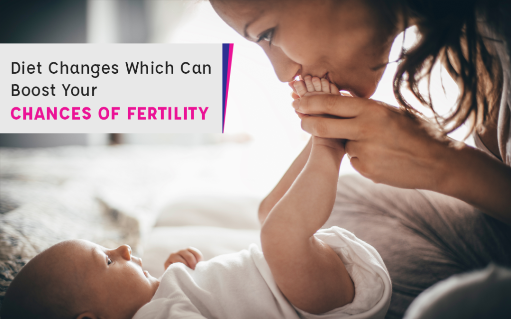 Diet Changes Which Can Boost Your Chances of Fertility