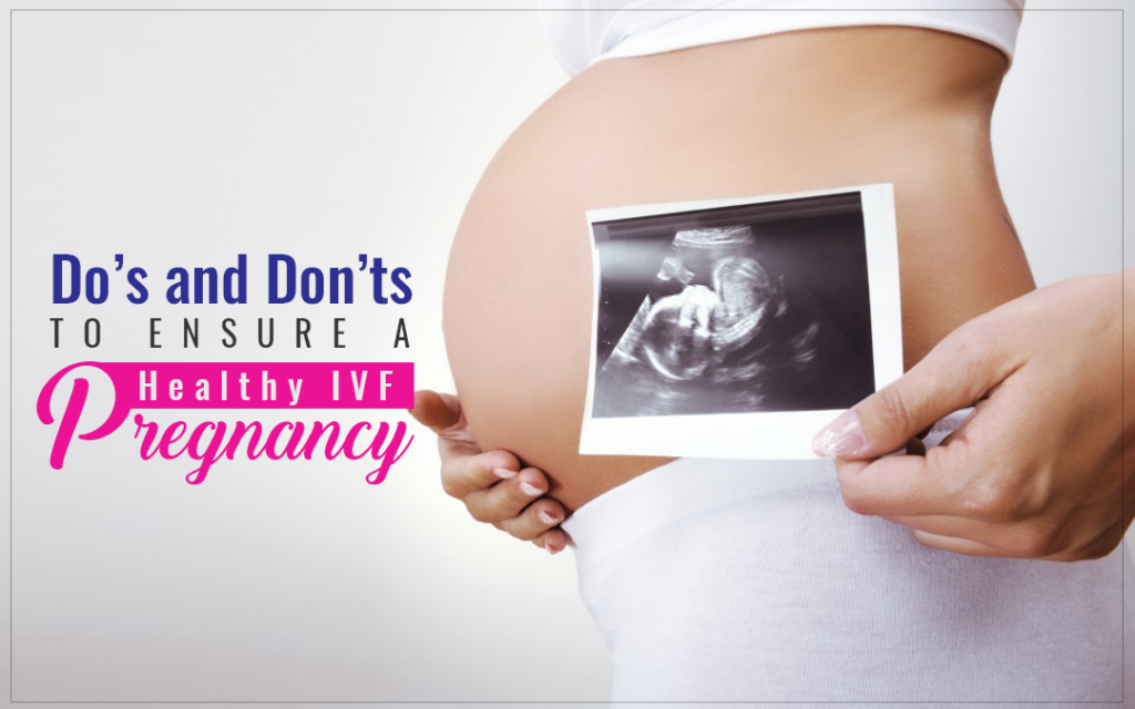 Do’s and Don’ts to Ensure a Healthy IVF Pregnancy