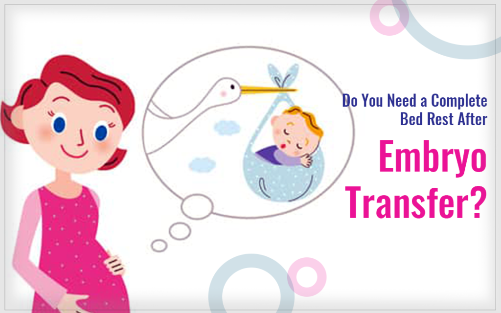 Do You Need a Complete Bed Rest After Embryo Transfer?