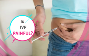 Blog 57 Is IVF Painful?