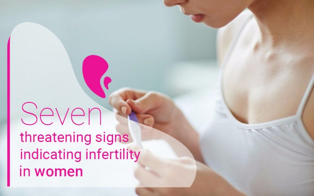 Seven threatening signs indicating infertility in women