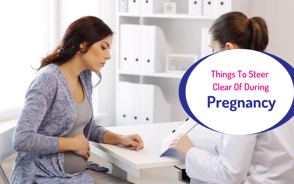 6 Things To Steer Clear Of During Pregnancy