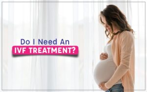 Blog 10 Do I Need An IVF Treatment?
