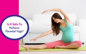 Blog 5 Is It Safe To Perform Parental Yoga?