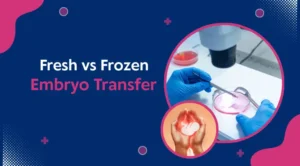 Fresh vs Frozen Embryo Transfer