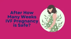 After How Many Weeks IVF Pregnancy is Safe- featured banner image